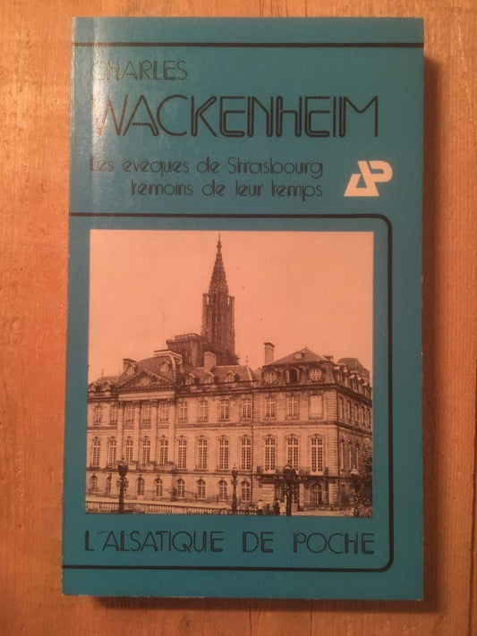 Les évêques de Strasbourg, témoins de leur temps (L'Alsatique de poche ; 11) (French Edition)
