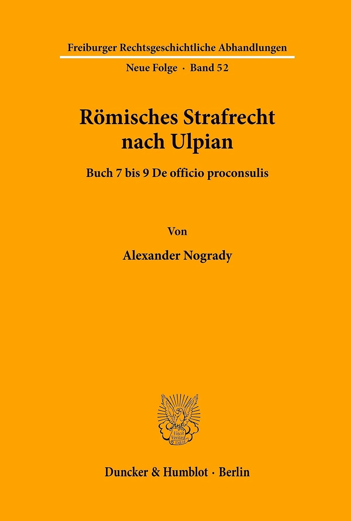 Romisches Strafrecht Nach Ulpian: Buch 7 Bis 9 De Officio Proconsulis (Freiburger Rechtsgeschichtliche Abhandlungen) (Ge