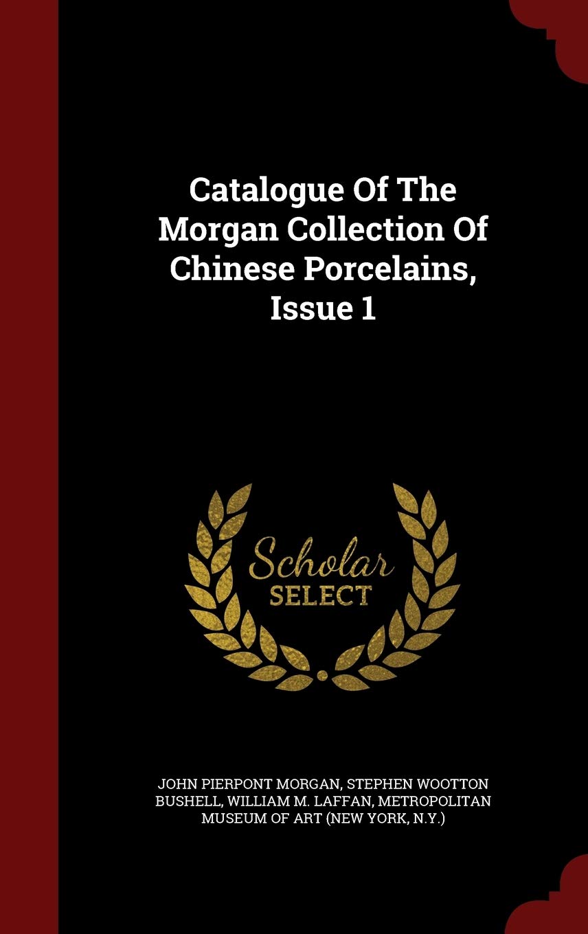 Catalogue Of The Morgan Collection Of Chinese Porcelains, Issue 1