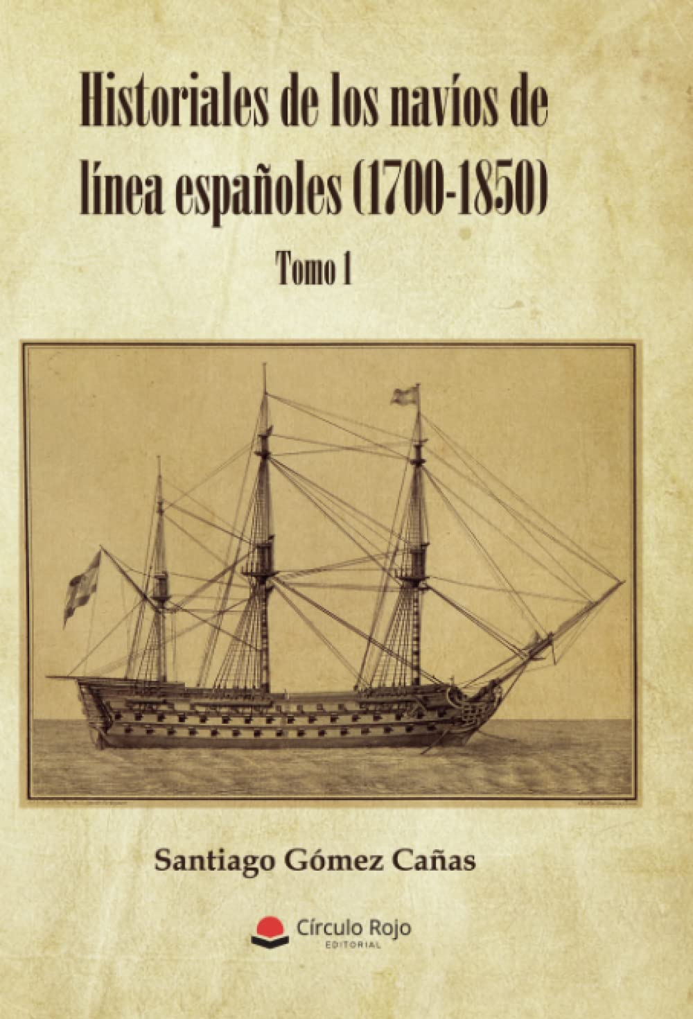 Historiales de los navíos de línea españoles (1700-1850): Tomo I (Spanish Edition)