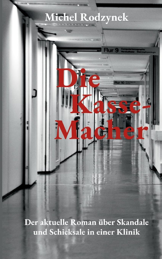 Die Kasse-Macher: Der aktuelle Roman über Skandale und Schicksale in einer Klinik (German Edition)