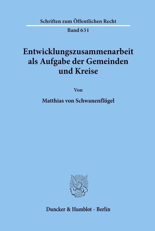 Entwicklungszusammenarbeit Als Aufgabe Der Gemeinden Und Kreise (Schriften Zum Öffentlichen Recht) (German Edition)