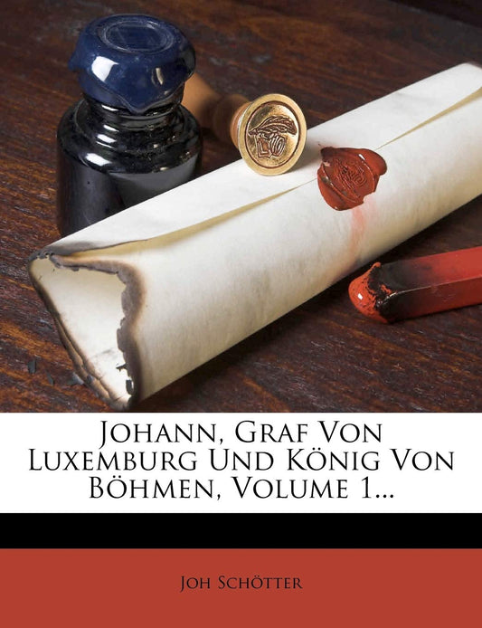 Johann, Graf von Luxemburg und König von Böhmen (German Edition)