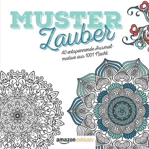 Musterzauber (Amazon exklusiv): 40 entspannende Ausmalmotive aus 1001 Nacht