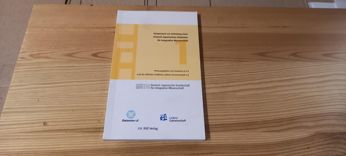 1. Symposium Zur Grundung Einer Deutsch-japanischen Akademie Fur Integrative Wissenschaft: In Kooperation Mit Der Leibni