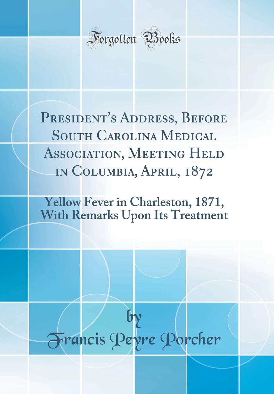 President's Address, Before South Carolina Medical Association, Meeting Held in Columbia, April, 1872: Yellow Fever in C
