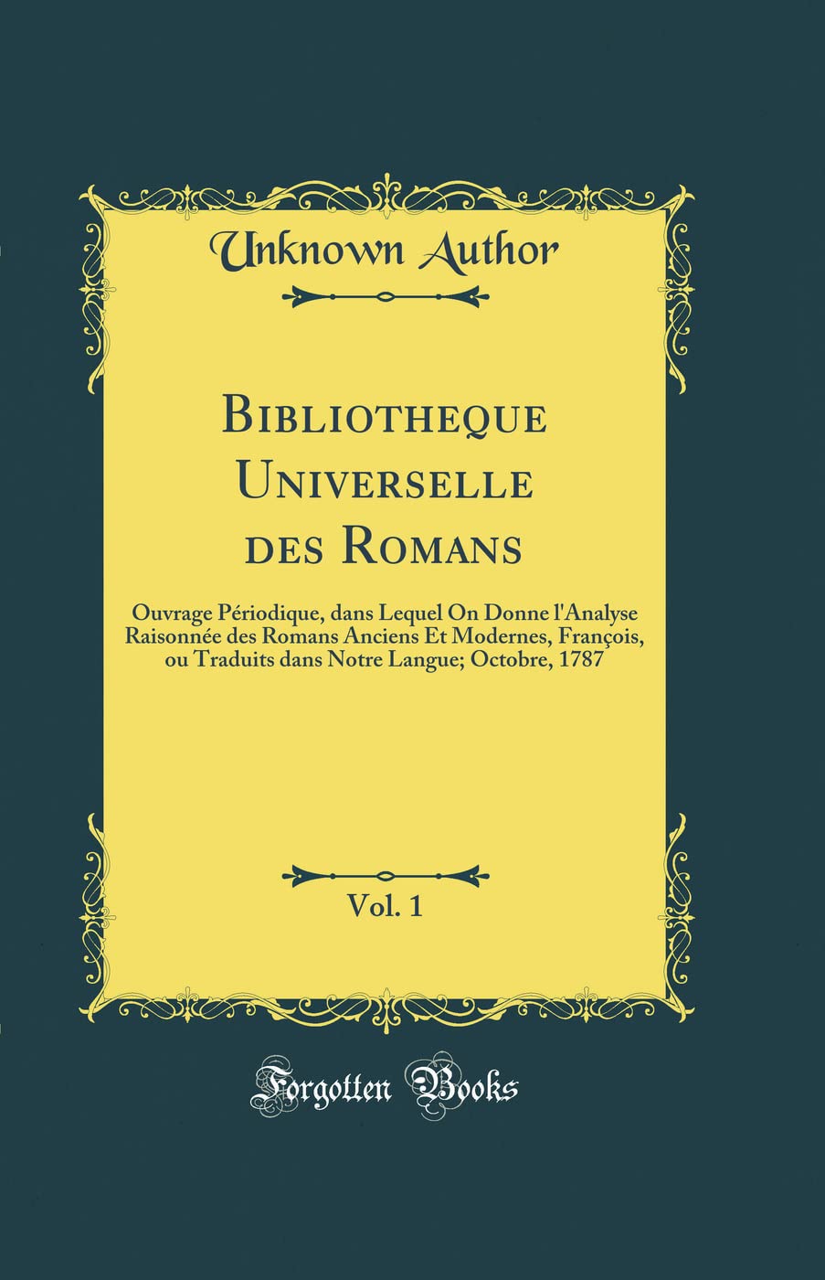 Bibliotheque Universelle des Romans, Vol. 1: Ouvrage Périodique, dans Lequel On Donne l'Analyse Raisonnée des Romans Anc