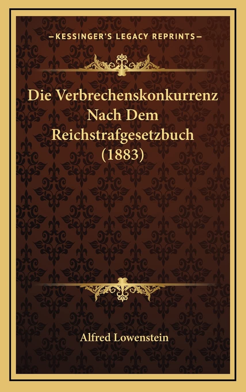 Die Verbrechenskonkurrenz Nach Dem Reichstrafgesetzbuch (1883) (German Edition)