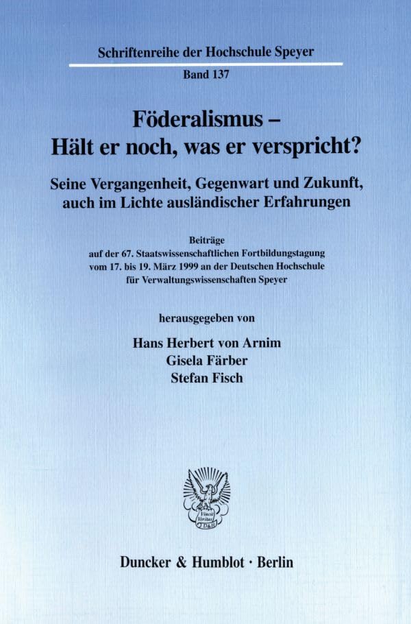 Foderalismus - Halt Er Noch, Was Er Verspricht?: Seine Vergangenheit, Gegenwart und Zukunft, auch im Lichte auslandische