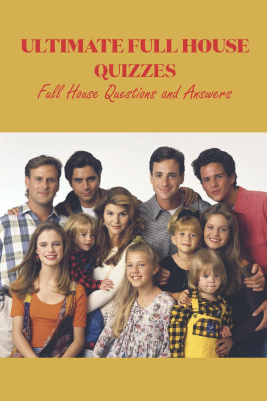 Ultimate Full House Quizzes: Full House Questions and Answers