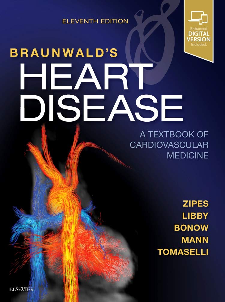 Braunwald's Heart Disease: A Textbook of Cardiovascular Medicine, Single Volume: Braunwald's Heart Disease: A Textbook of Cardiovascular Medicine, Sin