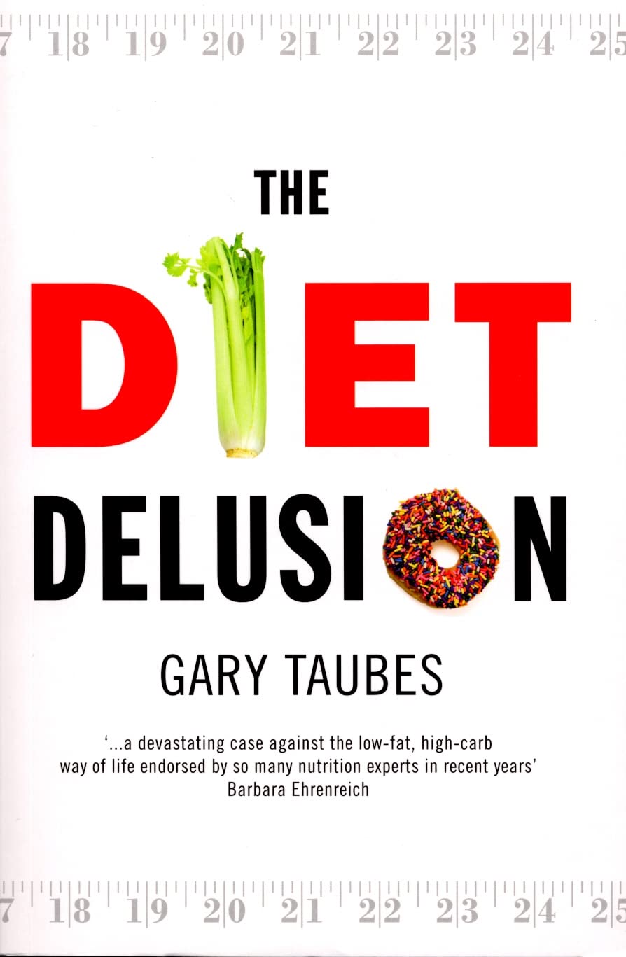 The Diet Delusion: Challenging the Conventional Wisdom on Diet, Weight Loss and Disease