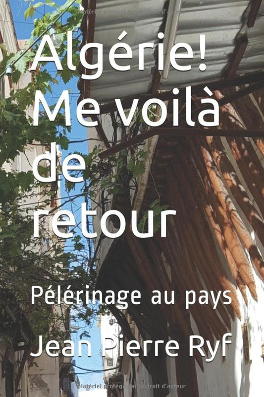 Algérie! Me voilà de retour: Pélérinage au pays (French Edition)