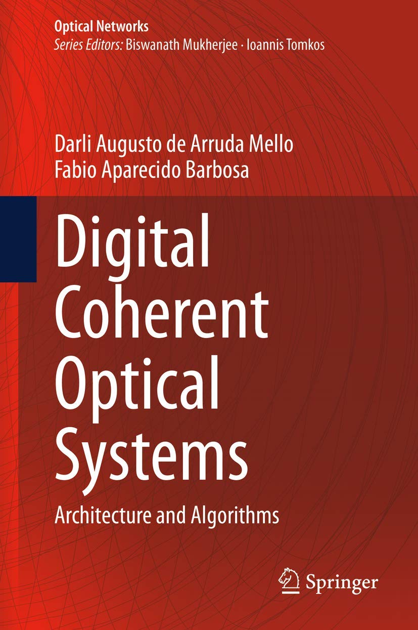 Digital Coherent Optical Systems: Architecture and Algorithms (Optical Networks)