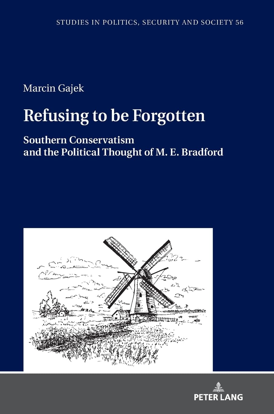 Refusing to be Forgotten: Southern Conservatism and the Political Thought of M. E. Bradford (Studies in Politics, Security and Society)