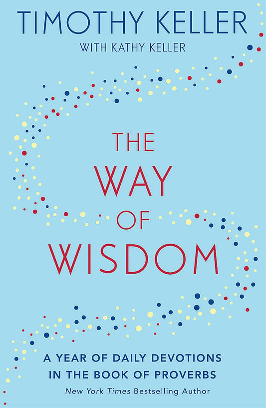 The Way of Wisdom: A Year of Daily Devotions in the Book of Proverbs (US title: God's Wisdom for Navigating Life)