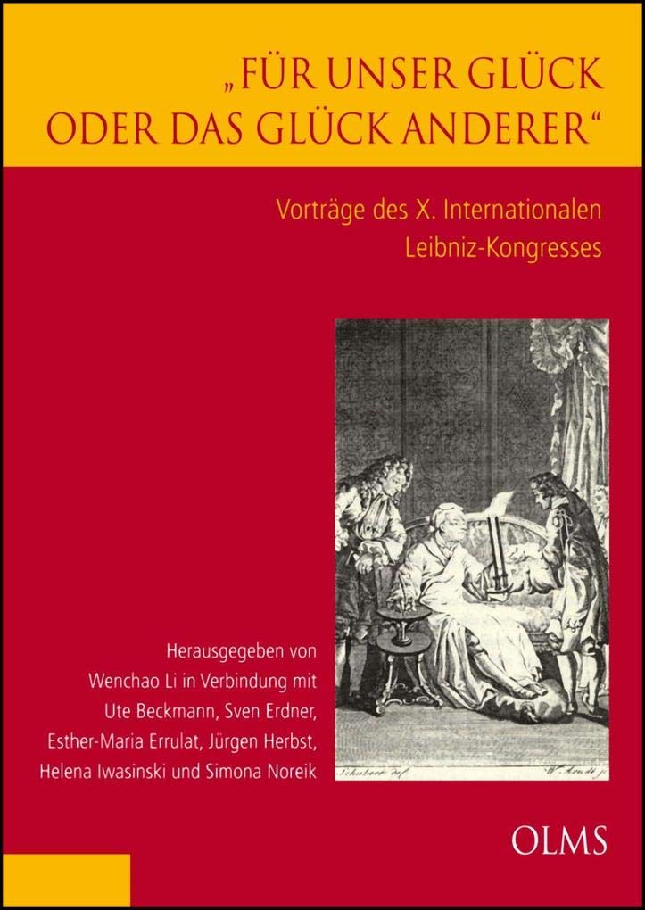 ""Für unser Glück oder das Glück anderer"". Vorträge des X. Internationalen Leibniz-Kongresses