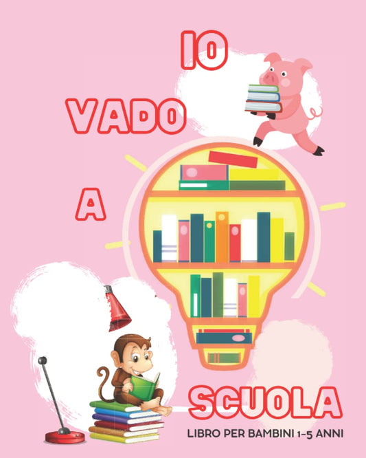Io Vado a Scuola: libro per bambini 1-5 (Italian Edition)
