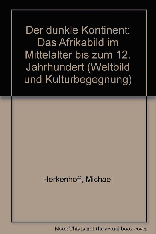 Der dunkle Kontinent: Das Afrikabild im Mittelalter bis zum 12. Jahrhundert (Weltbild und Kulturbegegnung) (German Editi
