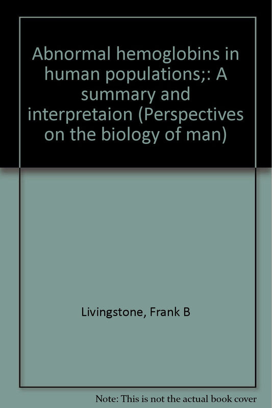 Abnormal hemoglobins in human populations;: A summary and interpretaion (Perspectives on the biology of man)