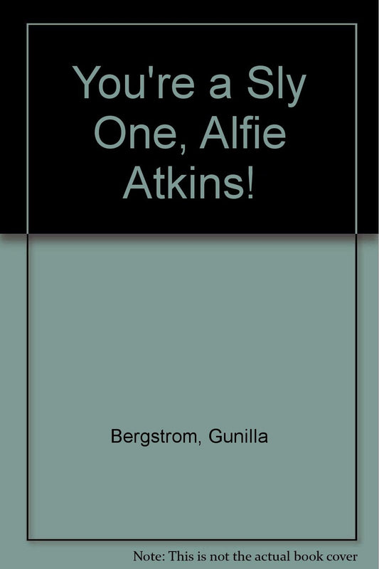 You're a Sly One, Alfie Atkins!