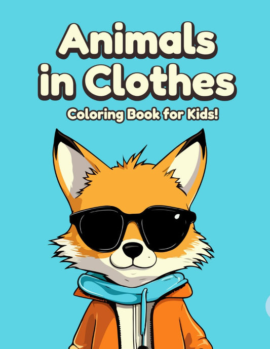 Animals in Clothes: Coloring Book for Kids Ages 8-12