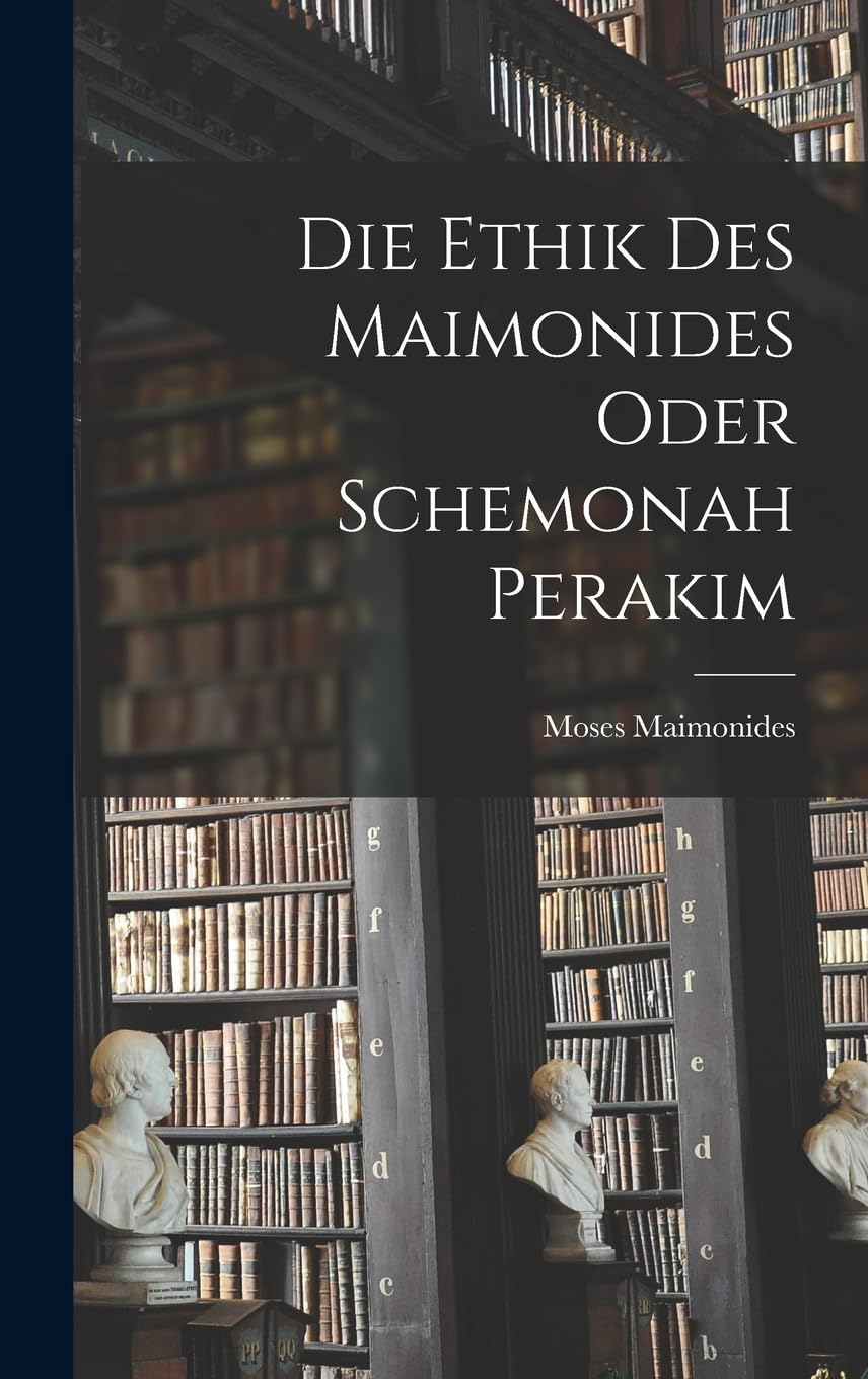 Die Ethik des Maimonides oder Schemonah Perakim (German Edition)