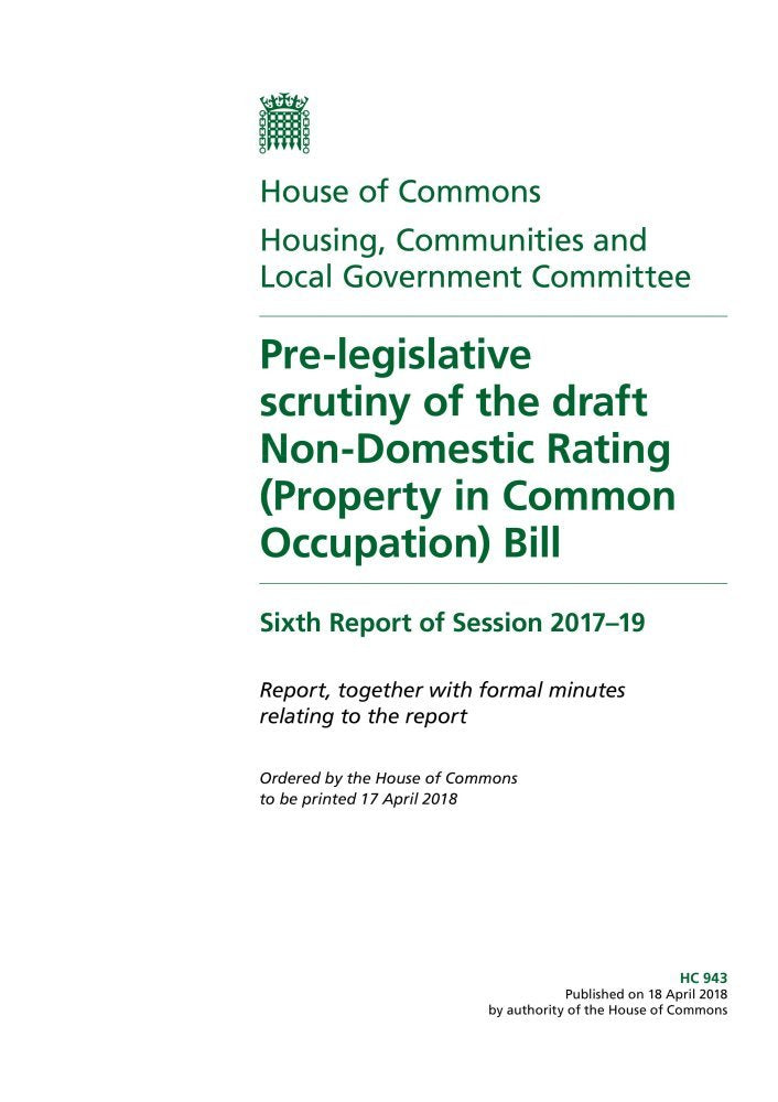Housing, Communities and Local Government Committee 6th Report. Pre-legislative scrutiny of the draft Non-Domestic Rating (Property in Common Occupation) Bill (House of Commons Paper) HC 943