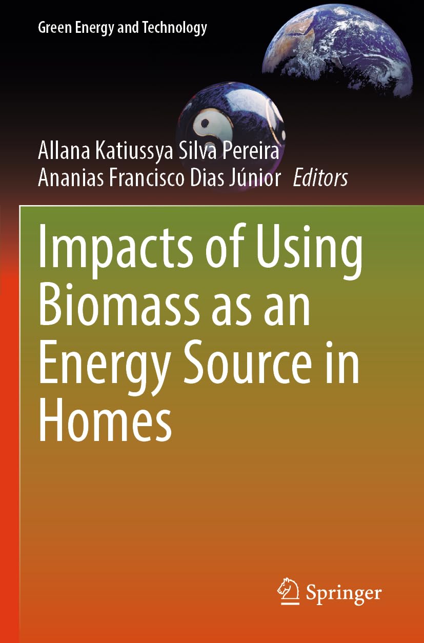 Impacts of Using Biomass as an Energy Source in Homes (Green Energy and Technology)