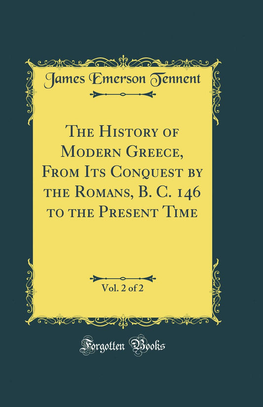 The History of Modern Greece, From Its Conquest by the Romans, B. C. 146 to the Present Time, Vol. 2 of 2 (Classic Repri