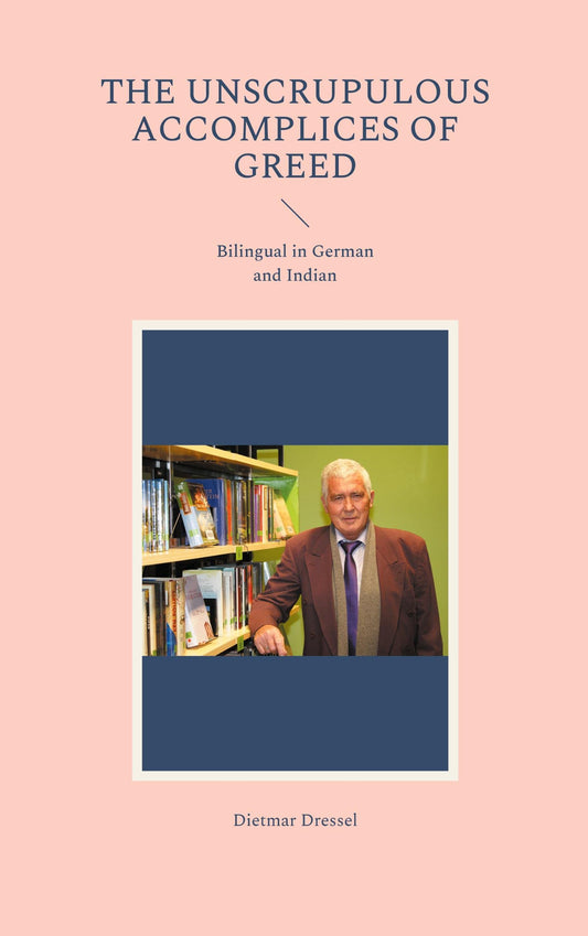 The unscrupulous accomplices of greed: Bilingual in German and Indian (German Edition)