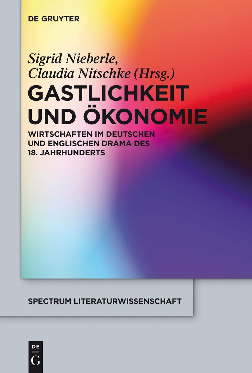 Gastlichkeit und Ökonomie: Wirtschaften im deutschen und englischen Drama des 18. Jahrhunderts (spectrum Literaturwissen