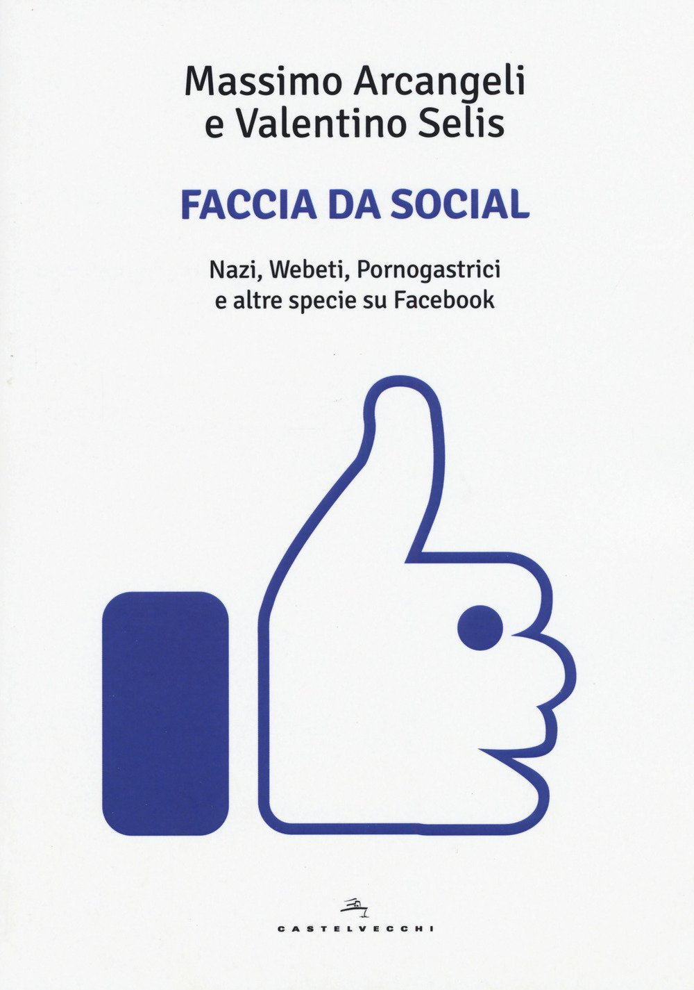Faccia da social: NAZI, WEBETI, PORNOGASTRICI E ALTRE SPECIE SU FACEBOOK (Italian Edition)