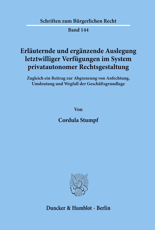 Erlauternde Und Erganzende Auslegung Letztwilliger Verfugungen Im System Privatautonomer Rechtsgestaltung: Zugleich Ein
