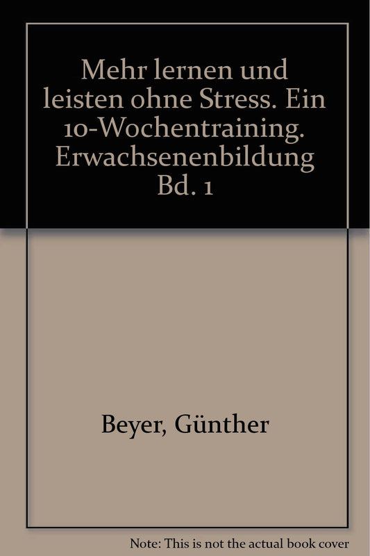 Mehr lernen und leisten ohne Stress. Ein 10-Wochentraining. Erwachsenenbildung Bd. 1