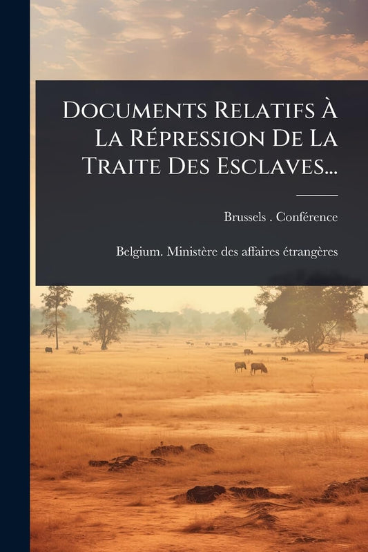 Documents Relatifs àLa RÃ(c)pression De La Traite Des Esclaves... (French Edition)