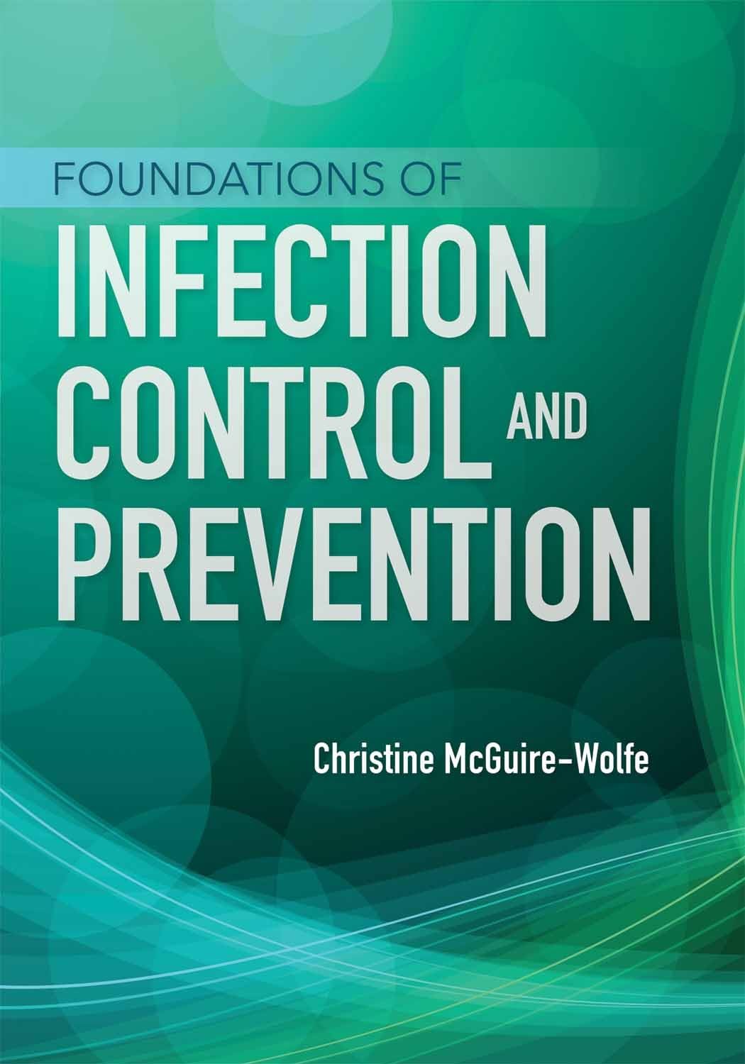 Foundations of Infection Control and Prevention: .