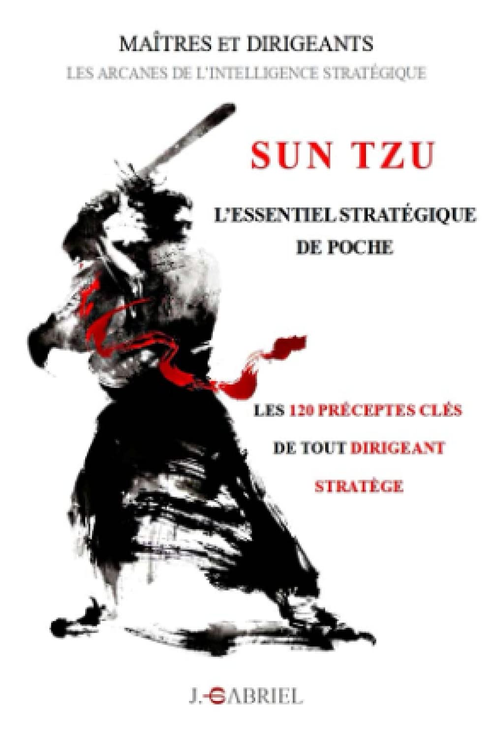 SUN TZU : L'essentiel stratégique de poche: Les 120 préceptes clés de tout dirigeant stratège