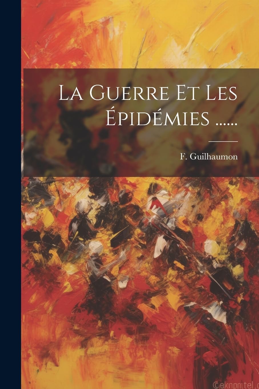 La Guerre Et Les Épidémies ...... (French Edition)