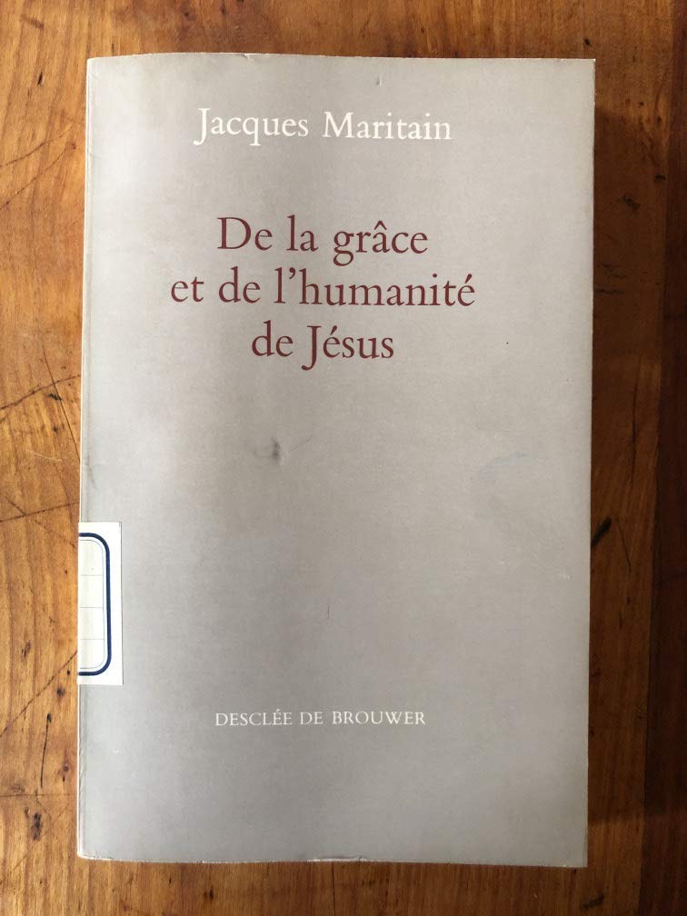 Jacques Maritain. De la Grâce et de l'humanité de Jésus
