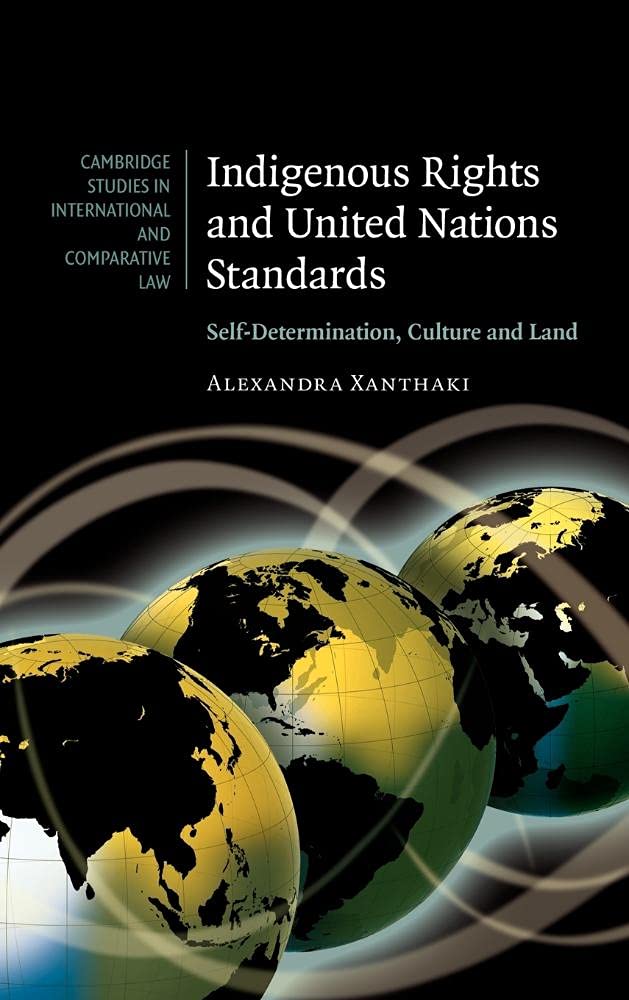 Indigenous Rights and United Nations Standards: Self-Determination, Culture and Land (Cambridge Studies in International