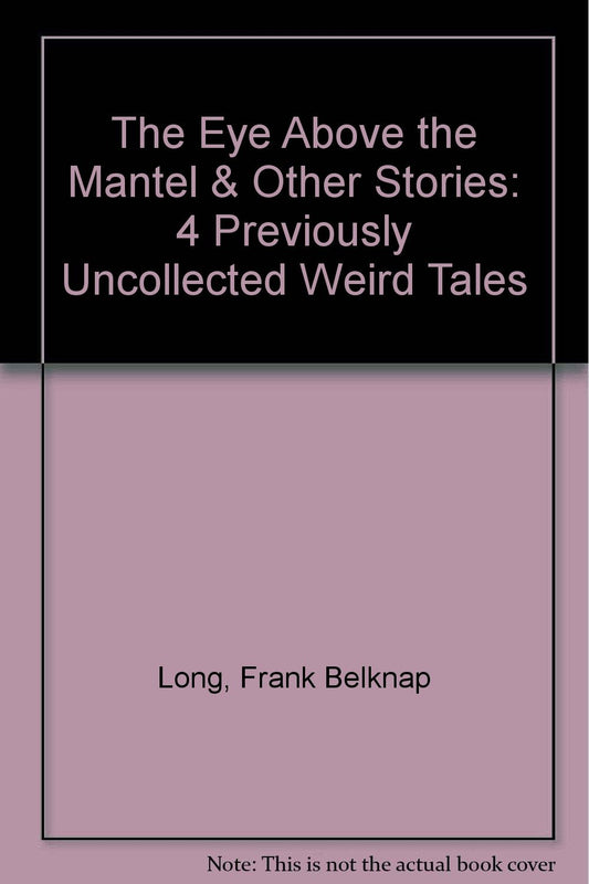 The Eye Above the Mantel & Other Stories: 4 Previously Uncollected Weird Tales
