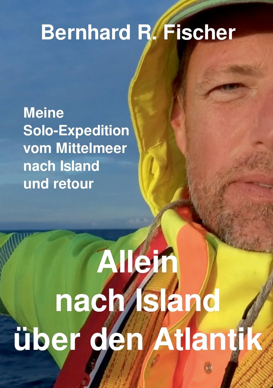 Allein nach Island über den Atlantik: Meine Solo-Expedition vom Mittelmeer nach Island und retour. (German Edition)
