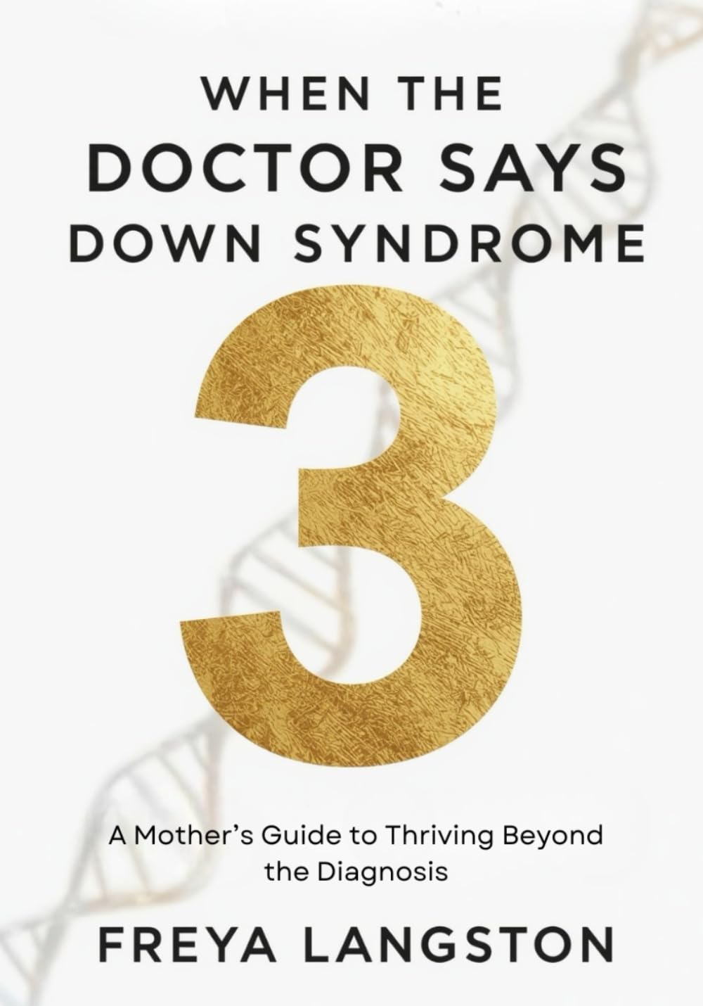 When the Doctor says Down Syndrome: A Mother's Guide to Thriving Beyond the Diagnosis