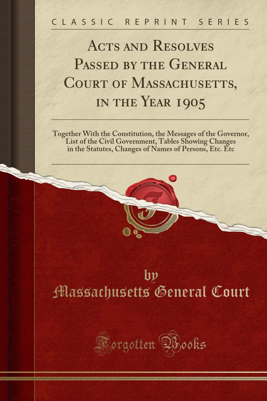 Acts and Resolves Passed by the General Court of Massachusetts, in the Year 1905: Together With the Constitution, the Me