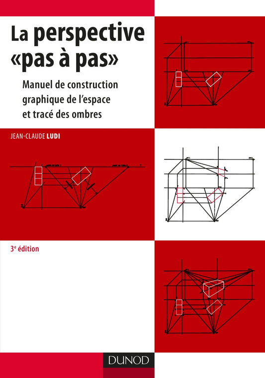 La perspective pas à pas: Manuel de construction graphique de l'espace et tracé des ombres (French Edition)
