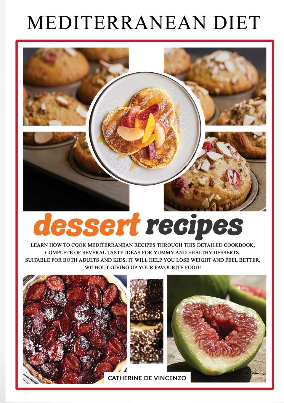 MEDITERRANEAN DIET dessert recipes: Learn How to Cook Mediterranean Recipes Through This Detailed Cookbook, Complete of Several Tasty Ideas for Yummy ... Without Giving Up Your Favourite Food!