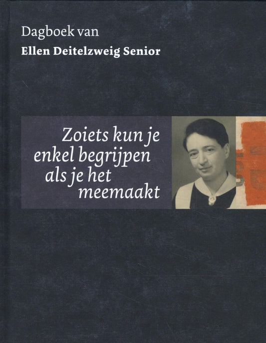 Zoiets kun je enkel begrijpen als je het meemaakt: Dagboek van Ellen Deitelzweig Senior