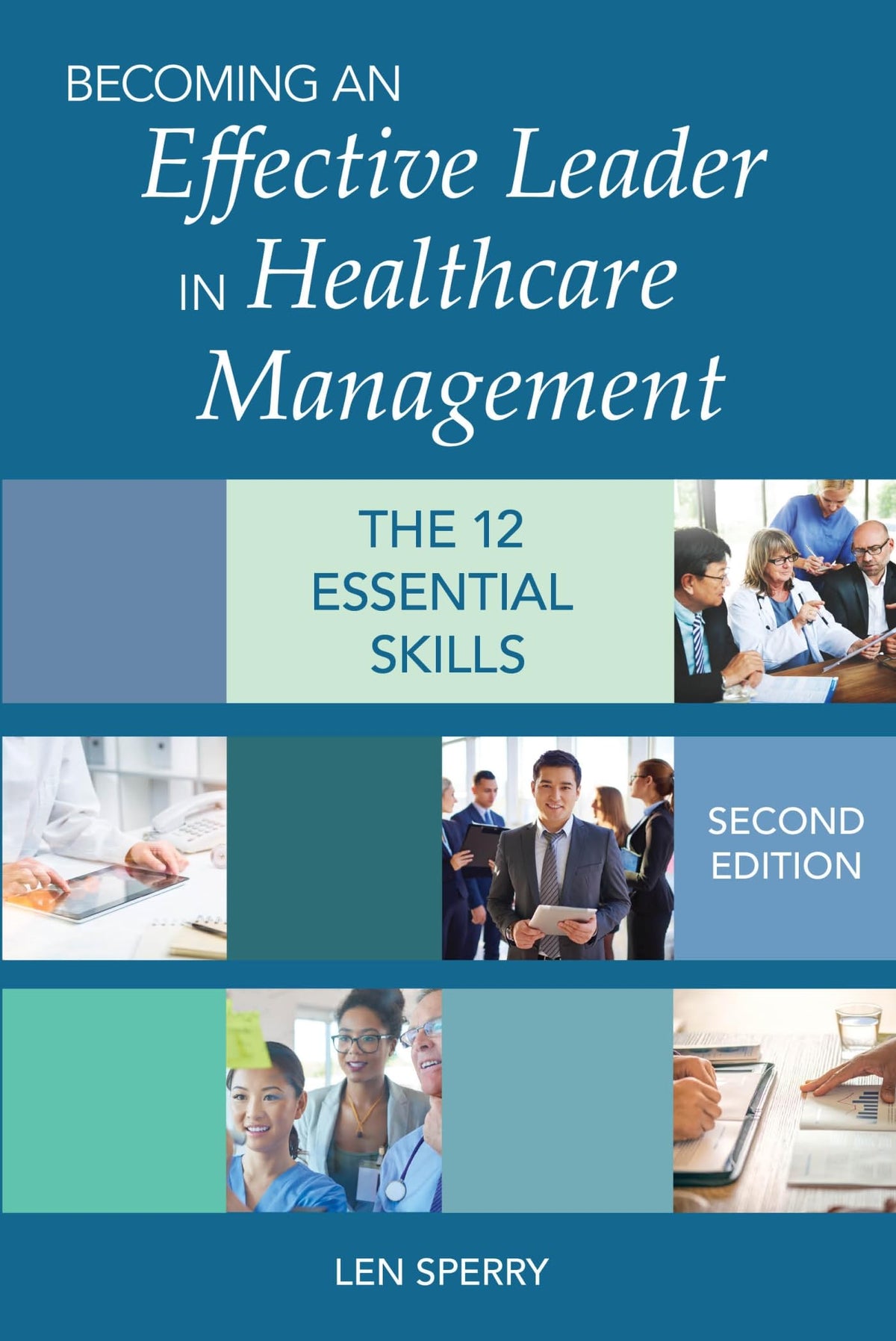 Becoming an Effective Leader in Healthcare Management: The12 Essential Skills