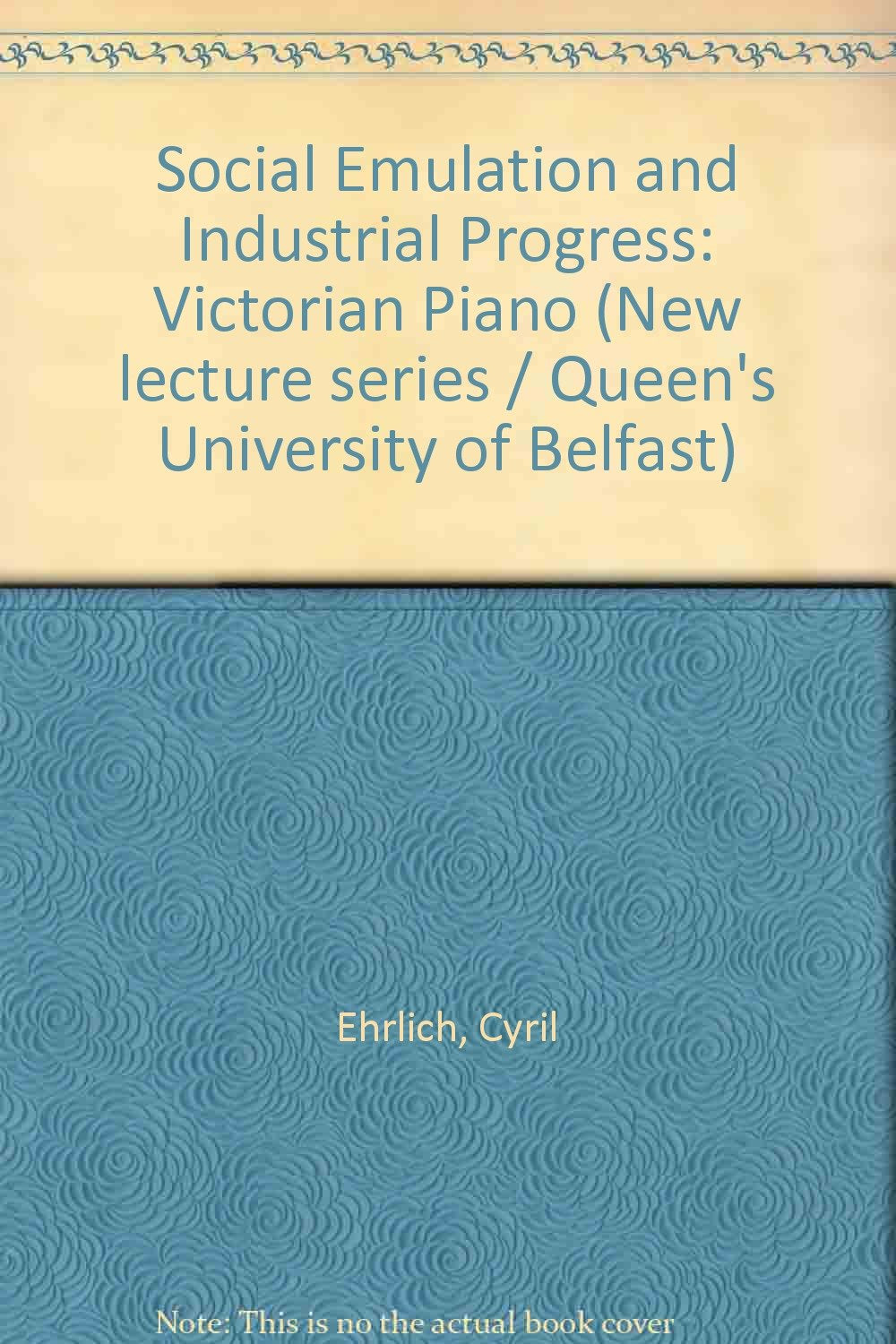 Social emulation and industrial progress, the Victorian piano (New lecture series)